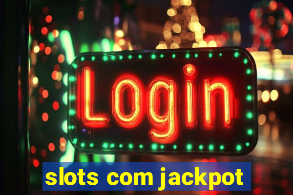 slots com jackpot