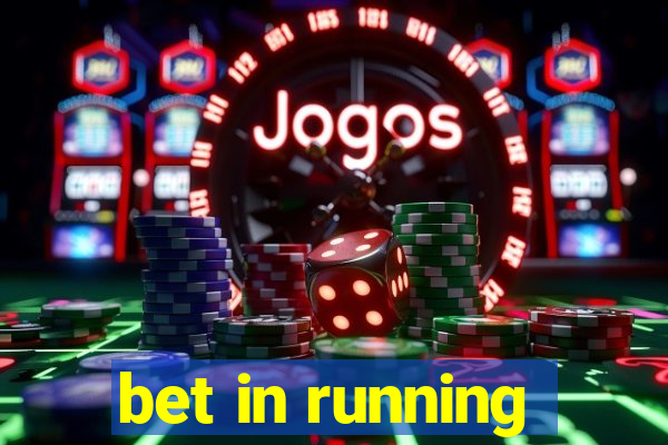 bet in running