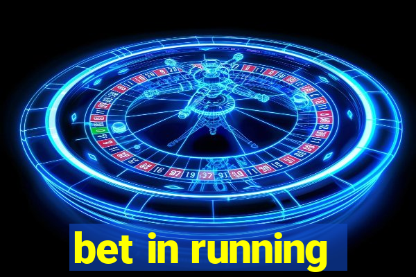 bet in running