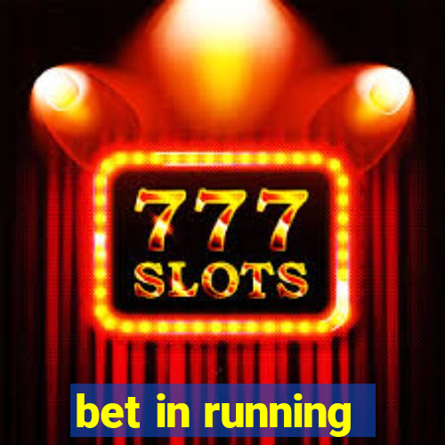 bet in running