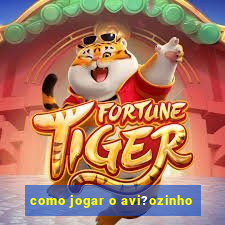 como jogar o avi?ozinho