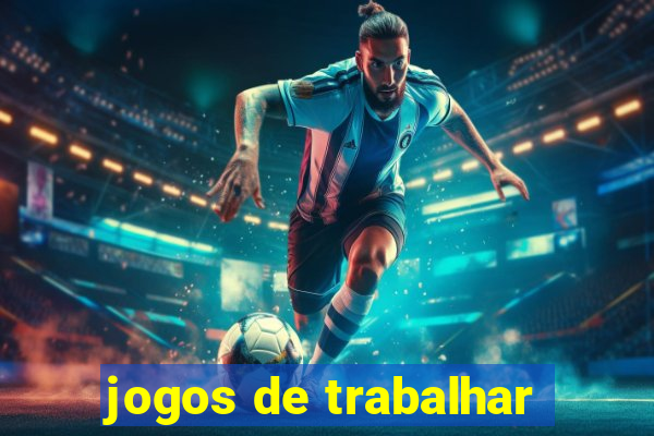 jogos de trabalhar