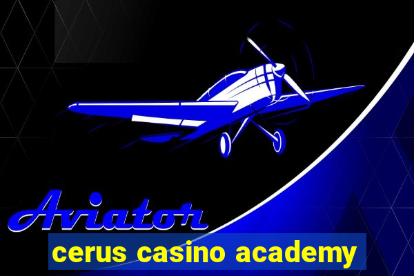 cerus casino academy