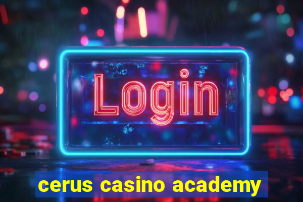 cerus casino academy