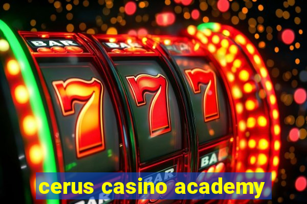 cerus casino academy