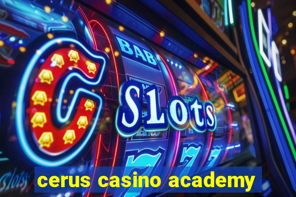 cerus casino academy