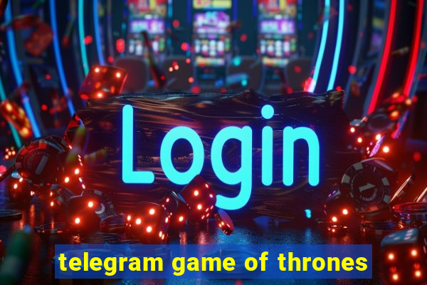 telegram game of thrones