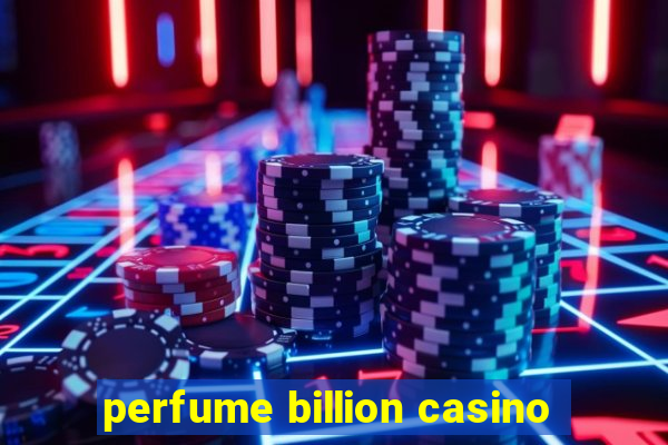 perfume billion casino