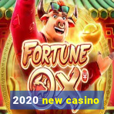 2020 new casino