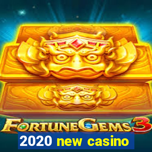 2020 new casino