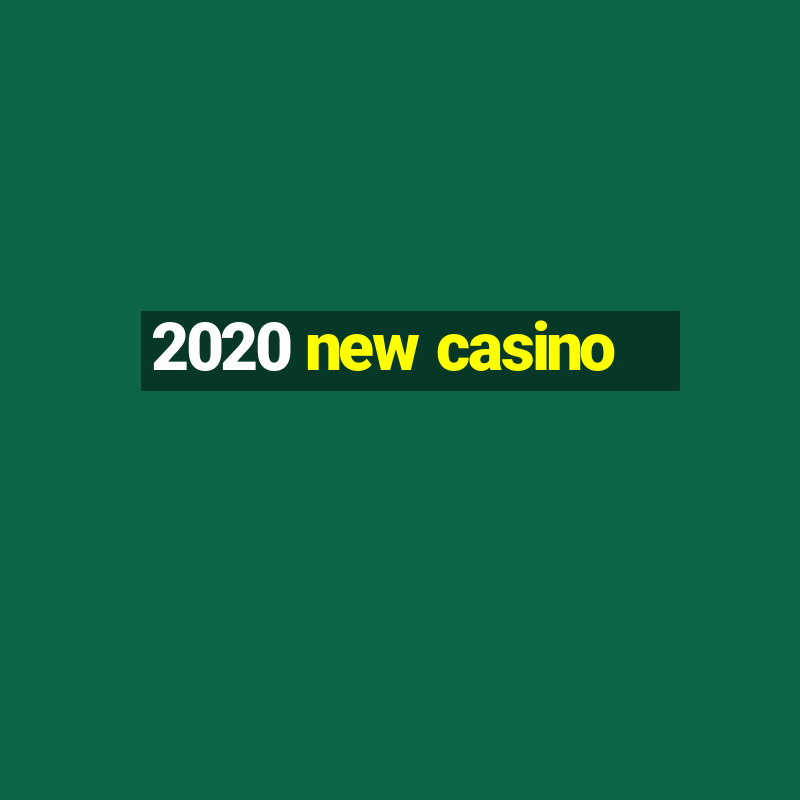 2020 new casino