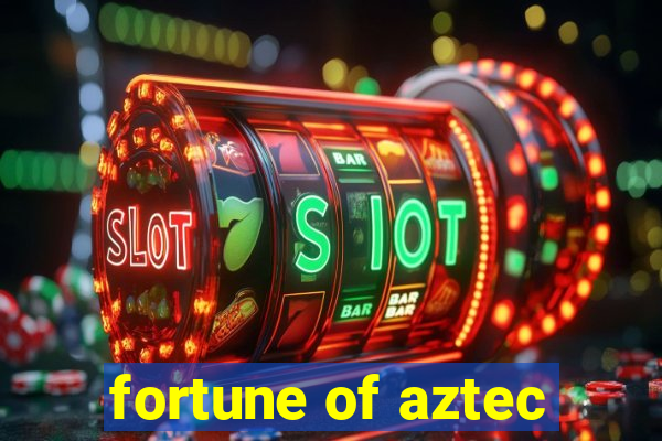 fortune of aztec