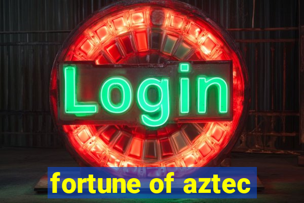 fortune of aztec