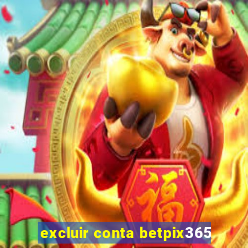 excluir conta betpix365