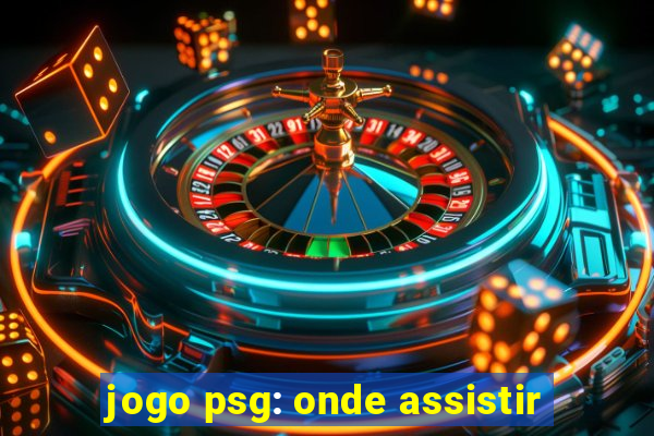 jogo psg: onde assistir