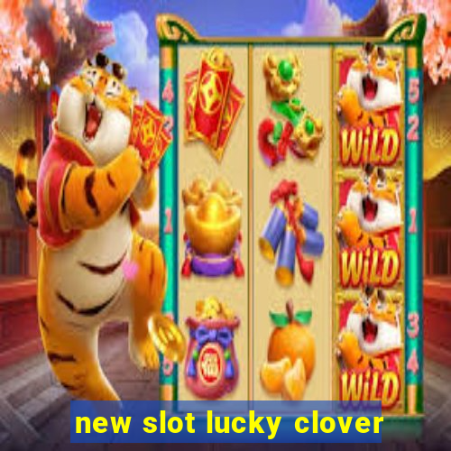 new slot lucky clover