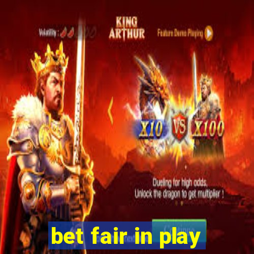 bet fair in play