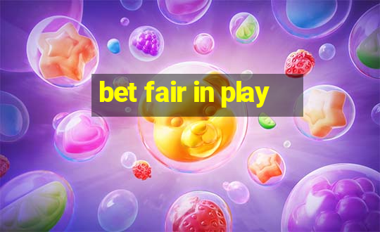 bet fair in play