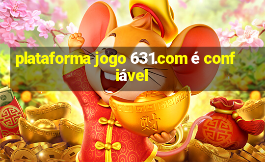 plataforma jogo 631.com é confiável