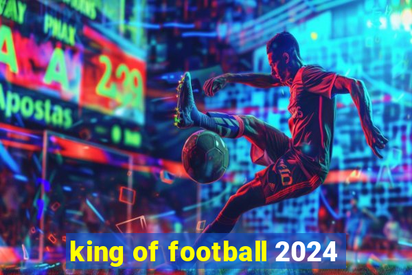 king of football 2024