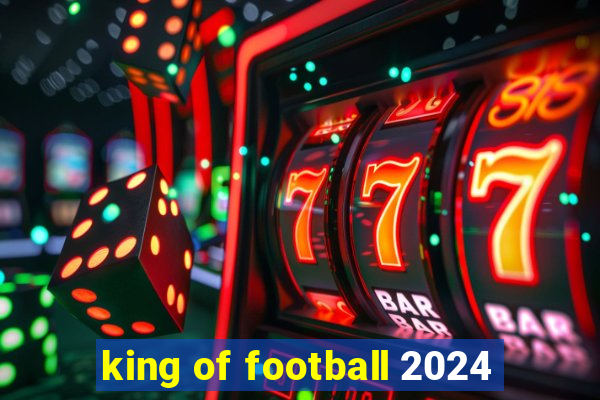 king of football 2024