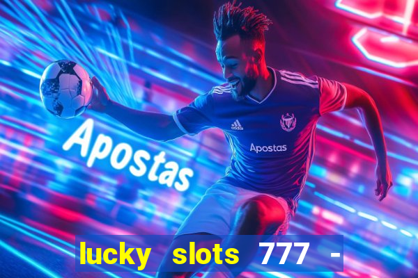 lucky slots 777 - free download