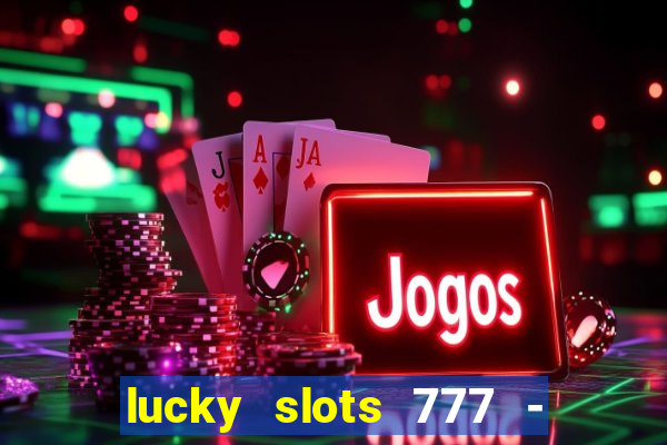 lucky slots 777 - free download