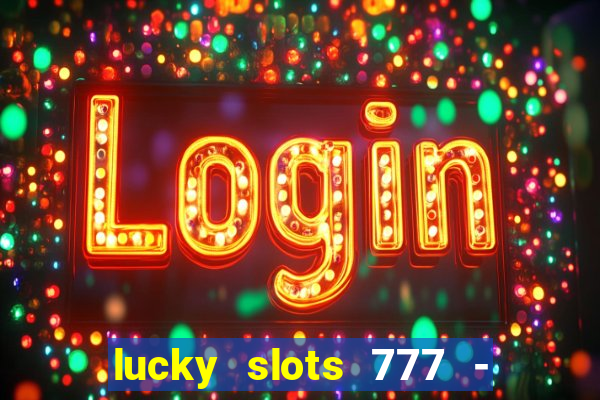 lucky slots 777 - free download