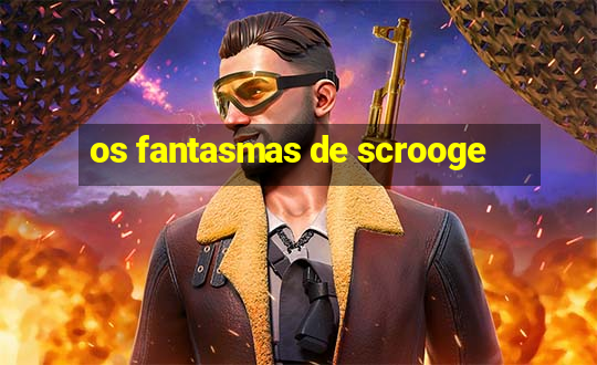 os fantasmas de scrooge