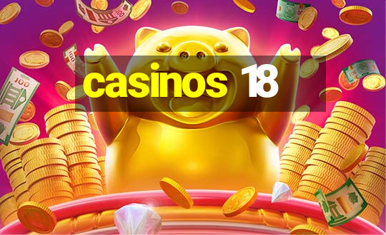 casinos 18