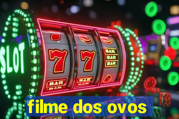 filme dos ovos