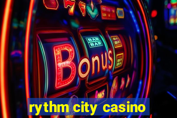 rythm city casino