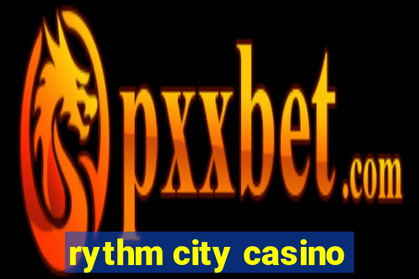 rythm city casino