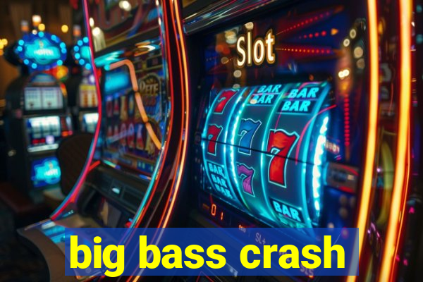 big bass crash