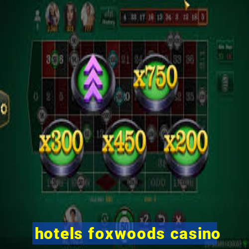 hotels foxwoods casino