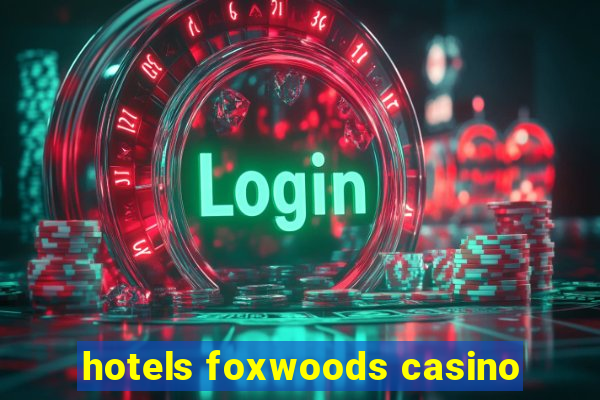 hotels foxwoods casino