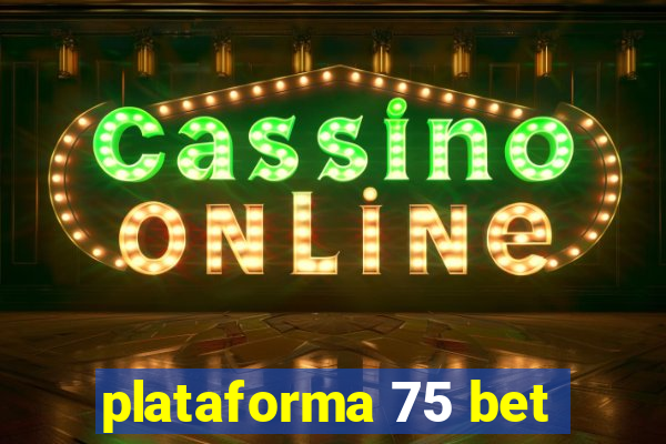 plataforma 75 bet