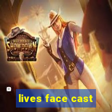 lives face cast