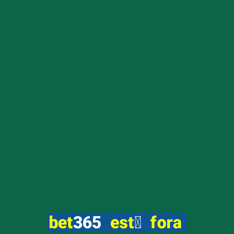 bet365 est谩 fora do ar