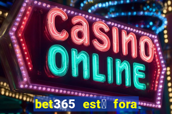 bet365 est谩 fora do ar