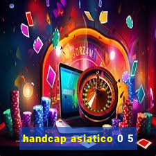 handcap asiatico 0 5