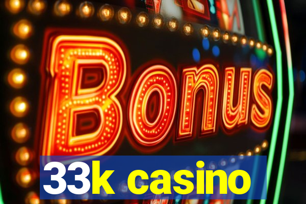 33k casino