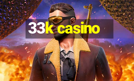 33k casino