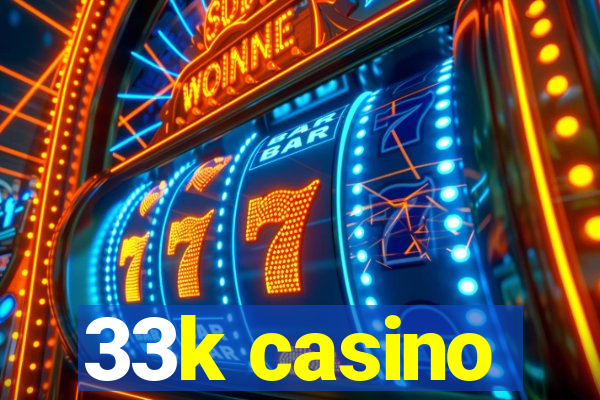 33k casino