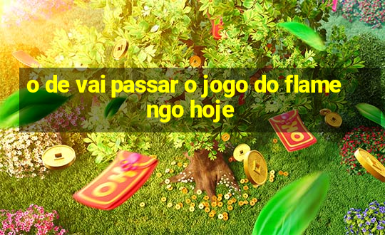 o de vai passar o jogo do flamengo hoje