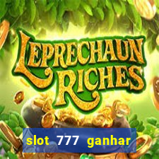 slot 777 ganhar dinheiro sem depositar