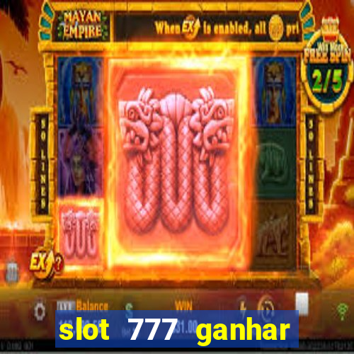 slot 777 ganhar dinheiro sem depositar