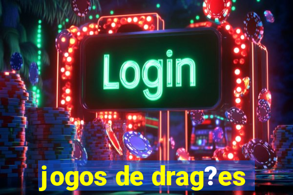 jogos de drag?es