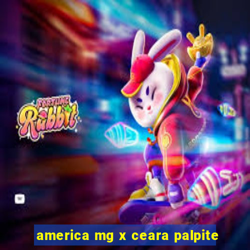 america mg x ceara palpite