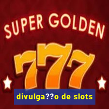 divulga??o de slots